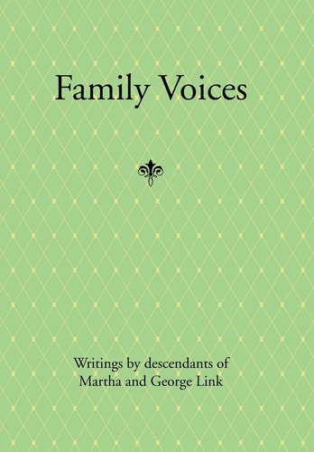 Family Voices Writings by Descendants of Luise Martha Krause and George Link