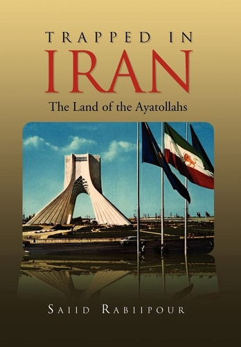Trapped in Iran The Land of the Ayatollahs : a Real-life Strory