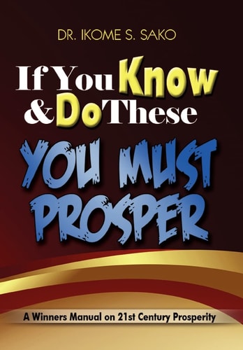 If You Know and Do These You Must Prosper A Winners Manual on 21st Century Prosperity