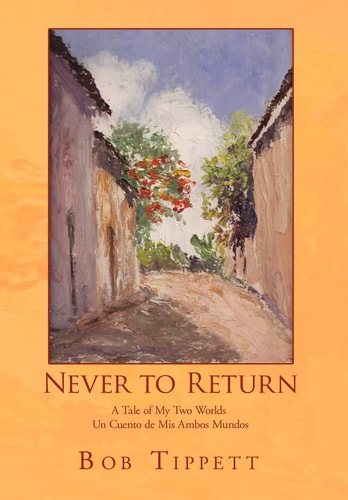 Never to Return A Tale of My Two Worlds Un Cuento de Mis Ambos Mundos