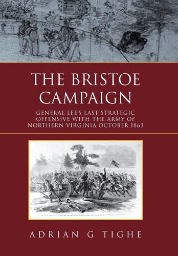 The Bristoe Campaign General Lee's Last Strategic Offensive with the Army of Northern Virginia, October 1863