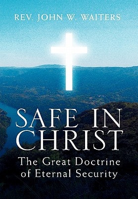 Safe in Christ The Great Doctrine of Eternal Security