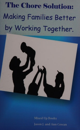 The Chore Solution Making Families Better by Working Together