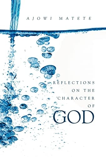 Reflections on the Character of God Personal Revelations of the One True God: God the Father, Jesus the Son and the Holy Spirit