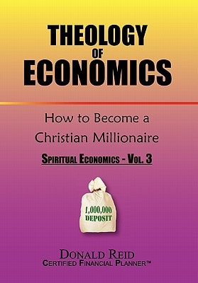 Theology of Economics: How to Become a Christian Millionaire Spiritual Economics - Vol. 3