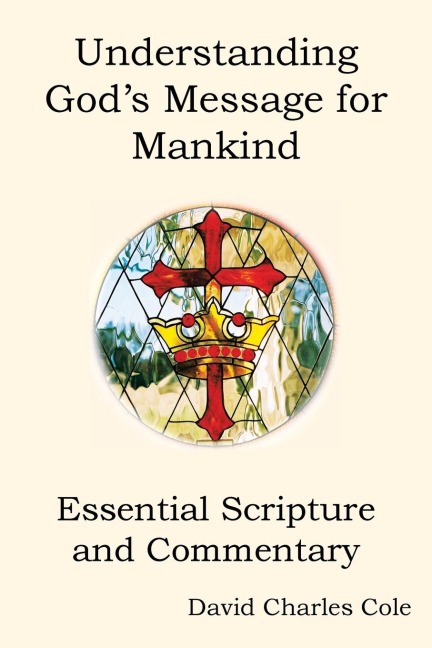 Understanding Gods Message for Mankind: Essential Scripture and Commentary