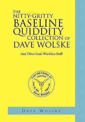 The Nitty-Gritty Baseline Quiddity Collection of Dave Wolske And Other Semi-Worthless Stuff