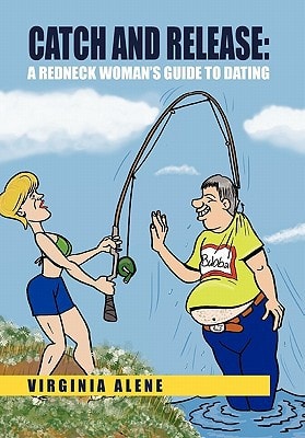 Catch And Release A Redneck Woman's Guide To Dating