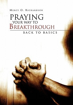 Praying Your Way to Breakthrough Back to Basics
