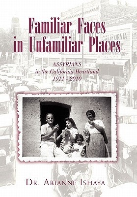 Familiar Faces in Unfamiliar Places Assyrians in the California Heartland, 1911-2010