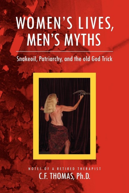 Womens Lives, Mans Myths: Snakeoil, Patriarchy, and the Old God Trick