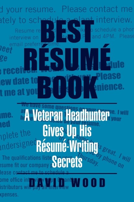 Best Resume Book: A Veteran Headhunter Gives Up His Resume-Writing Secrets