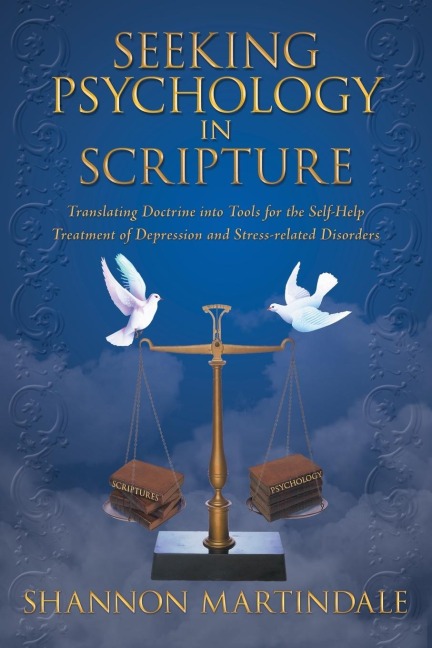 Seeking Psychology in Scripture: Translating Doctrine into Tools for the Self-Help Treatment of Depression and Stress-related Disorders