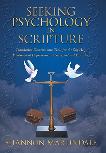 Seeking Psychology in Scripture Translating Doctrine Into Tools for the Self-Help Treatment of Depression and Stress-Related Disorders