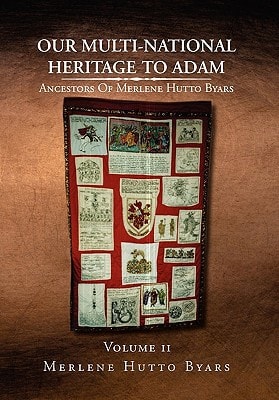 Our Multi-National Heritage to Adam Ancestors of Merlene Hutto Byars - Volume 2