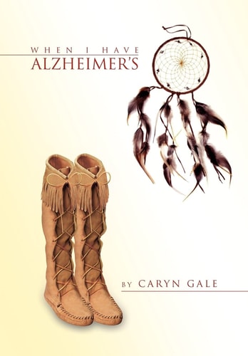 When I Have Alzheimer's A Quick and Simple Guide for My Caretakers