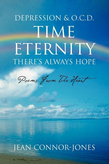 DEPRESSION & O.C.D. TIME ETERNITY THERES ALWAYS HOPE: POEMS FROM THE HEART