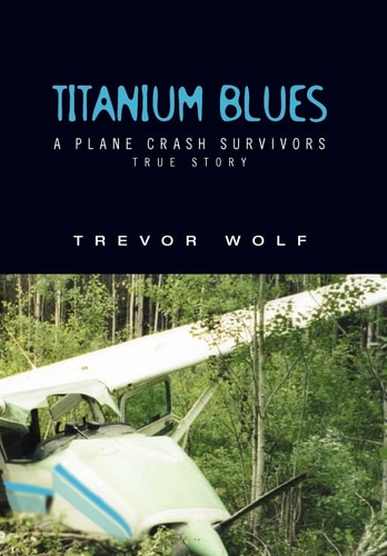 Titanium Blues A Plane Crash Survivor's Story