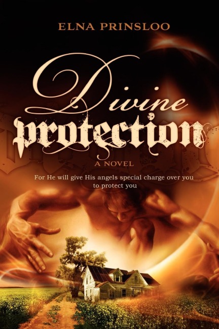 Divine Protection: For He Will Give His Angles Special Charge Over You to Protect You
