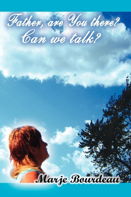 Father,  are You there?  Can we talk?
