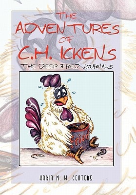 The Adventures of C. H. Ickens The Deep Fried Journals