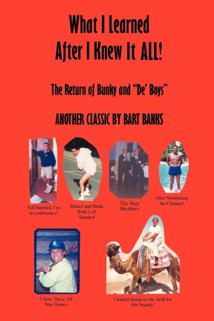 What I Learned After I Knew It All: The Return of Bunky and de Boys Another Classic by Bart Banks
