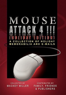 Mouse Attack 4!!! (Holiday Edition) A Collection of Holiday Memorabilia and E-Mails