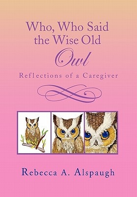 Who, Who Said the Wise Old Owl Reflections of a Caregiver