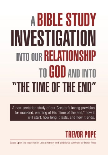 A Bible Study Investigation Into Our Relationship to God and Into the Time of the End