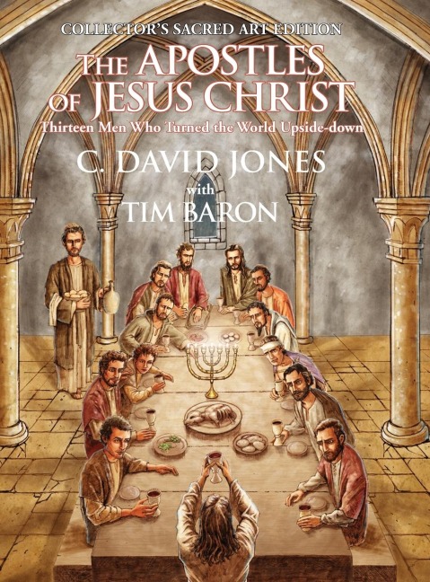 The Apostles of Jesus Christ: Thirteen Men Who Turned the World Upside Down, Collectors Sacred Art Edition