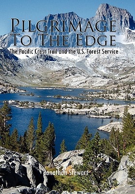 Pilgrimage to the Edge The Pacific Crest Trail and the U. S. Forest Service