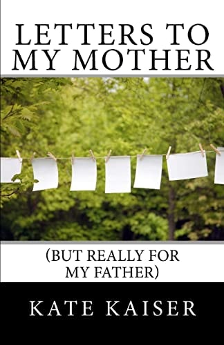 Letters to My Mother (but Really for My Father)