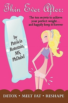 Thin Ever After The Ten Secrets to Achieve Your Perfect Weight and Keep it Forever