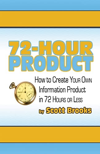 72 Hour Product How to Create Your Own Information Products in 72 Hours Or Less