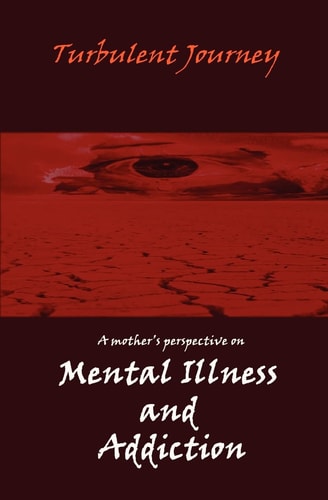 Turbulent Journey A Mother's Perspective on Mental Illness and Addiction