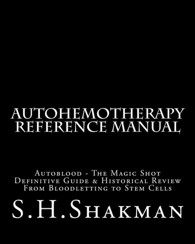Autohemotherapy Reference Manual Definitive Guide and Historical Review, from Bloodletting to Stem Cells