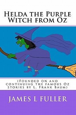 Helda the Purple Witch from Oz (Founded on and Continuing the Famous Oz Stories by L. Frank Baum)