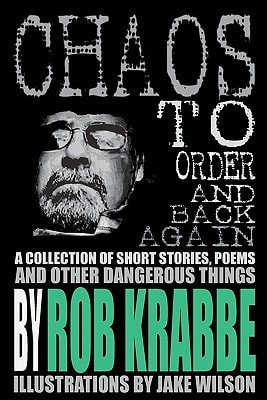 Chaos to Order and Back Again A Collection of Short Stories, Poems, and Other Dangerous Things.