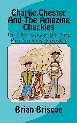 Charlie, Chester And The Amazing Chuckles In The Case Of The Purloined Poodle