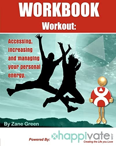 Accessing, Increasing and Managing Your Personal Energy A Workbook Workout