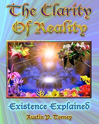 The Clarity of Reality Existence Explained
