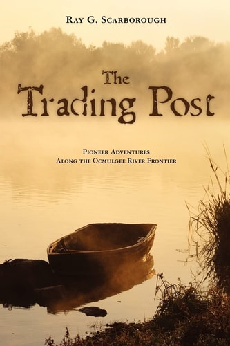 The Trading Post Pioneer Adventures Along the Ocmulgee River Frontier
