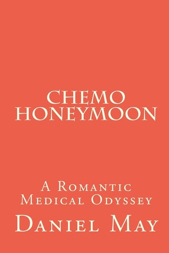 Chemo Honeymoon A Romantic Medical Odyssey