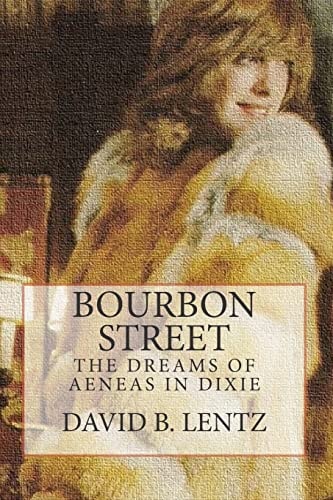 Bourbon Street The Dreams of Aeneas in Dixie: A Novel