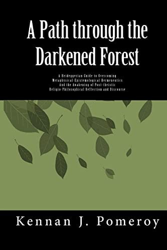 A Path Through The Darkened Forest A Heideggerian Guide to Metaphysical-Epistemological Hermneutics