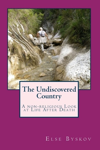 The Undiscovered Country A Non-Religious Look at Life After Death