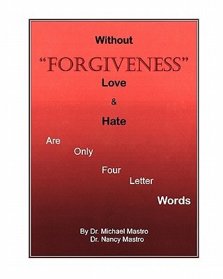 Without Forgiveness Love and Hate Are Only Four Letter Words Ministry for Christians in Need of Forgiveness