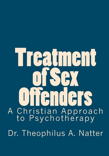 Treatment of Sex Offenders A Christian Approach to Psychotherapy