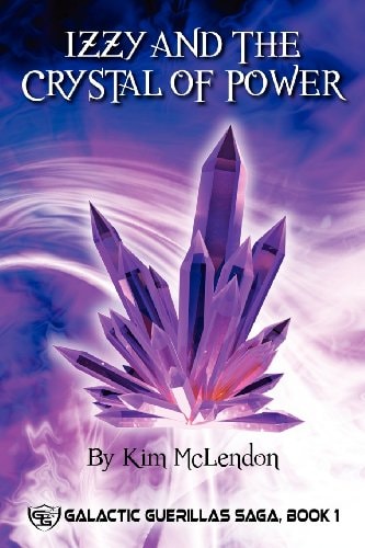Izzy and the Crystal of Power Galactic Guerillas Saga, Book 1