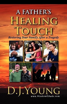 A Father's Healing Touch Restoring Your Family After a Tragedy